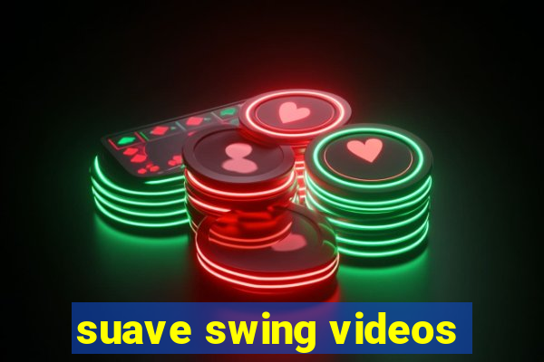 suave swing videos